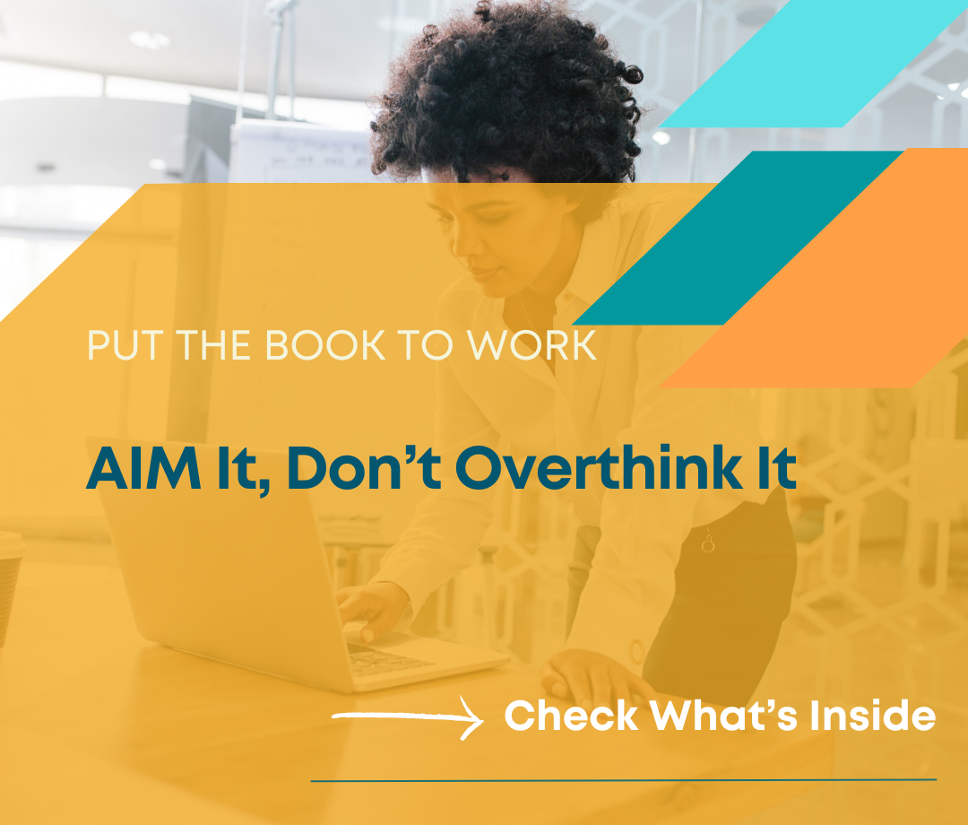 Put the Book to Work AIM It, Don’t Overthink It - 3s Smart Consulting - Karen Hairston Resources Page Image Template