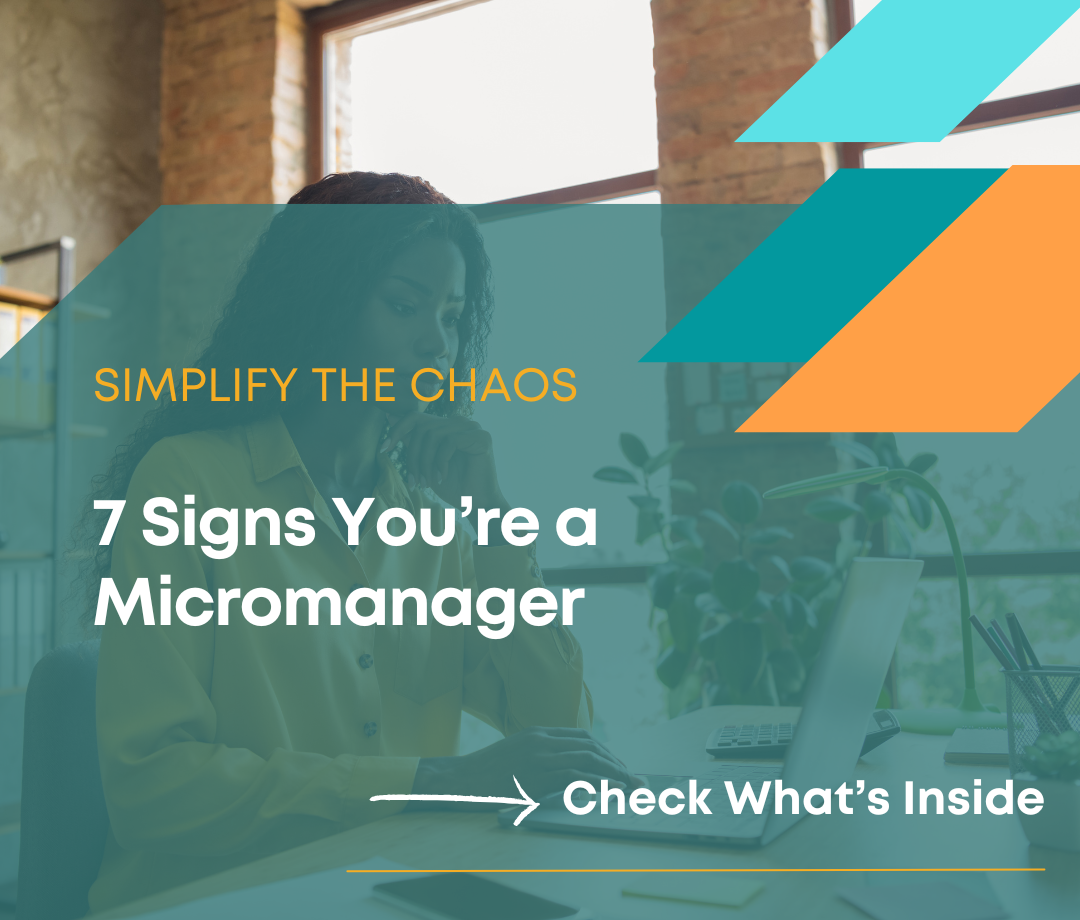Simplify the Chaos 7 Signs You’re a Micromanager - 3s Smart Consulting - Karen Hairston Resources Page Image Template